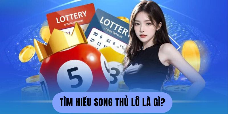 Tìm hiểu song thủ lô là gì?