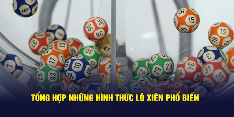 Tổng hợp những hình thức lô xiên phổ biến